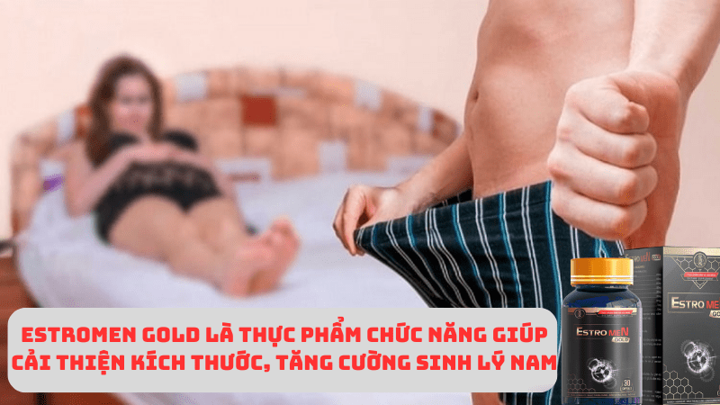 estromen Gold ho tro tang cuong sinh ly nam