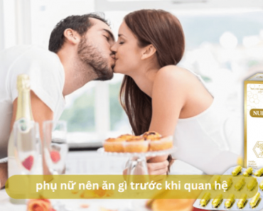 Phụ nữ nên ăn gì trước khi quan hệ để “thăng hoa” trong chuyện “yêu”